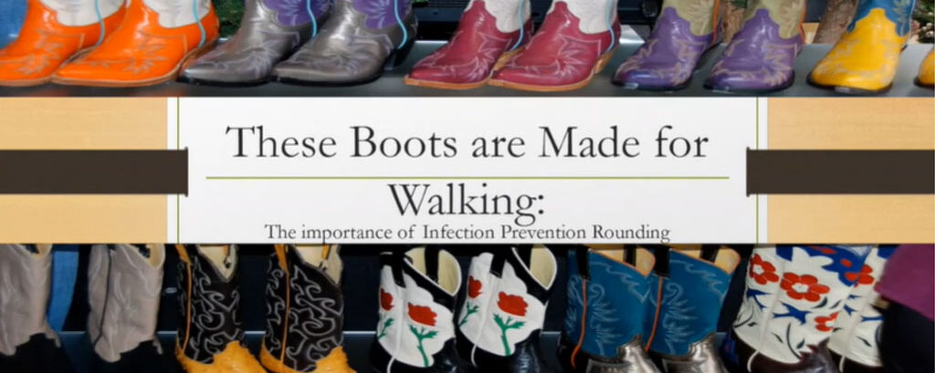 These Boots Are Made For Walking: The Importance of Infection Prevention Rounding